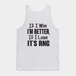 If I loose it's RNG (black) Tank Top